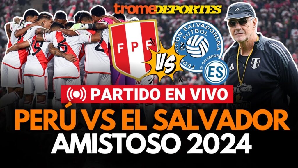 PERÚ VS EL SALVADOR EN VIVO AMISTOSO previo a la COPA AMÉRICA 2024