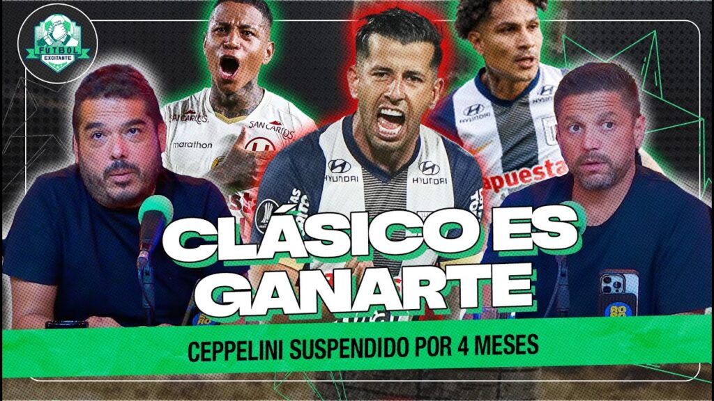 ¿QUIÉN LLEGA MEJOR AL CLÁSICO PERUANO? | FÚTBOL EXCITANTE