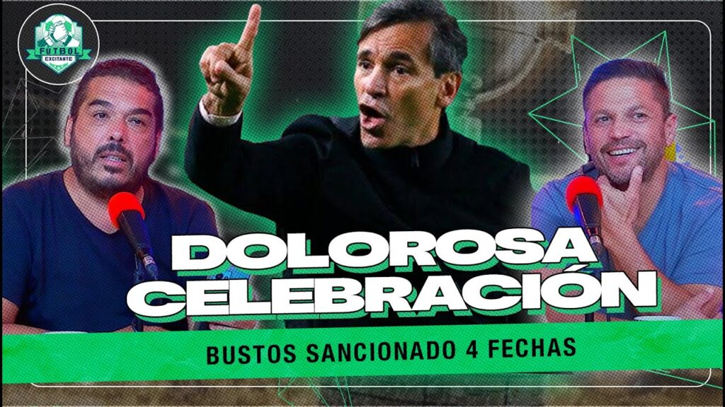 ¡MURIÓ LA PELOTITA! TODO SE RECLAMA, BUSTOS SANCIONADO | FÚTBOL EXCITANTE