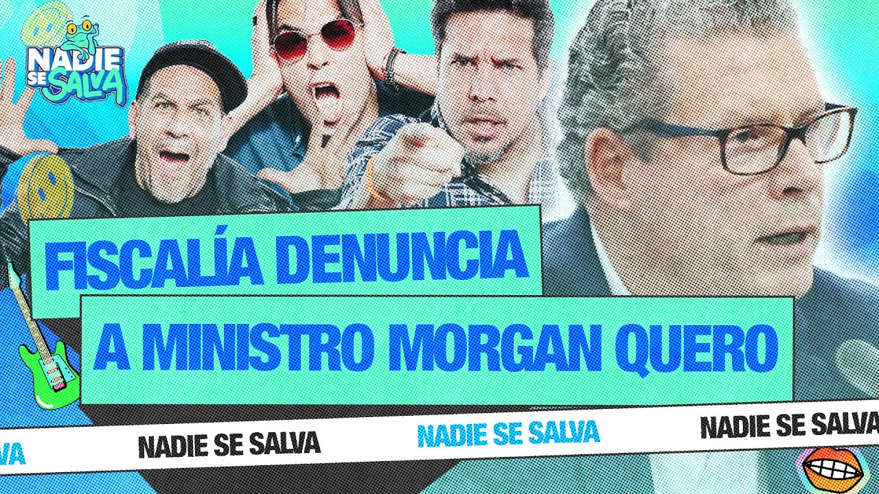 ¡MORGAN-QUERO-D3NUNCI4DO-POR-FISCALIA-NADIE-SE-SALVA.jpg