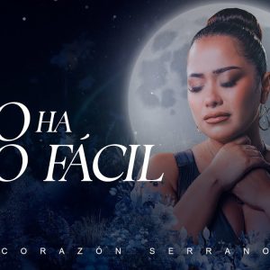 Corazón Serrano - No Ha Sido Fácil