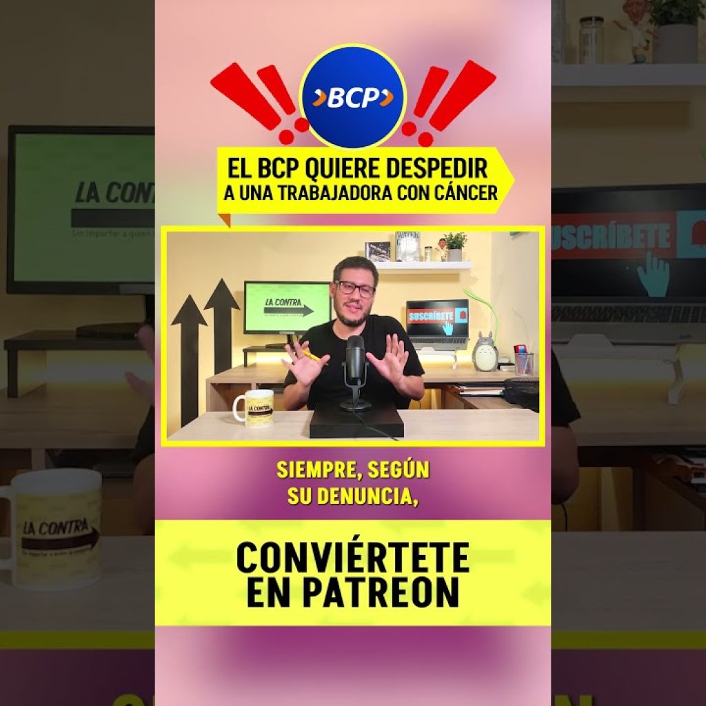 🏦 El Banco de Crédito quiere despedir a una trabajadora con cáncer – #LaContra