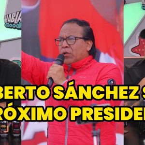¿ROBERTO SÁNCHEZ SERÁ EL PRÓXIMO PRESIDENTE? | ¿QUIÉN LLEGARÁ A LA SEGUNDA VUELTA? | HABLA GOOD