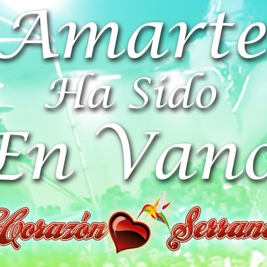 Corazón Serrano - Amarte Ha Sido En Vano (Primicia)
