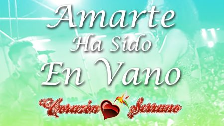 Corazón Serrano - Amarte Ha Sido En Vano (Primicia)